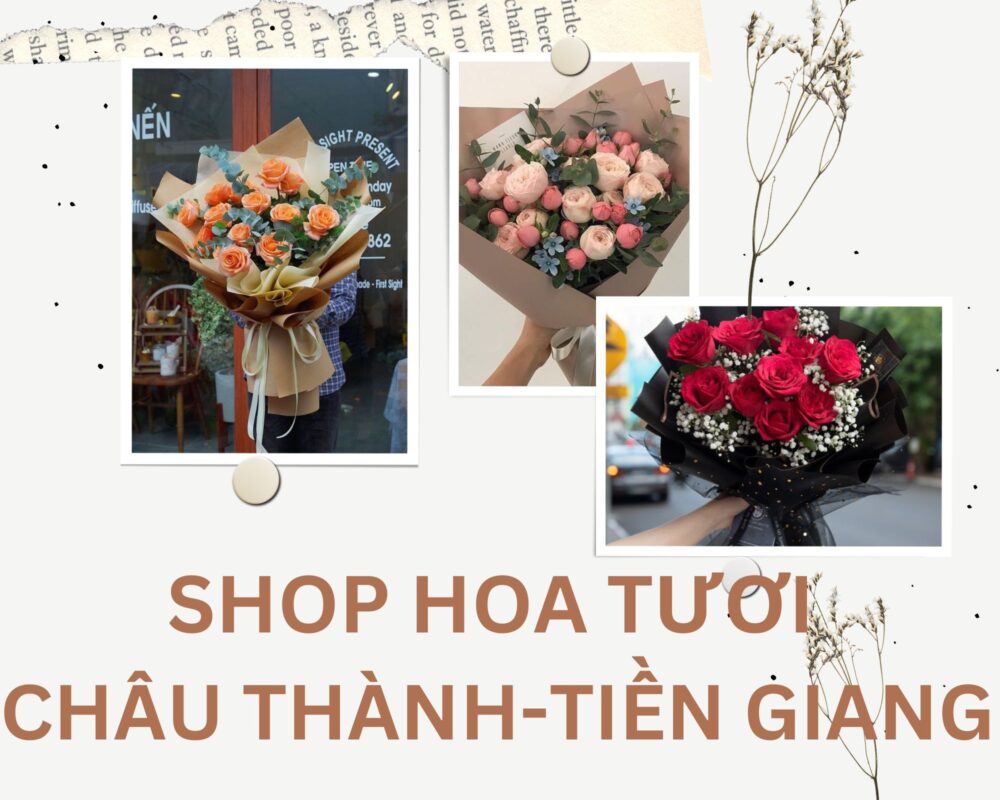Shop Hoa Tươi Châu Thành, Tiền Giang – Giao Hoa Tận Nơi Tiền Giang